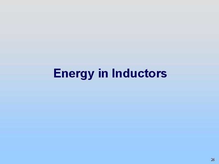 Energy in Inductors 26 