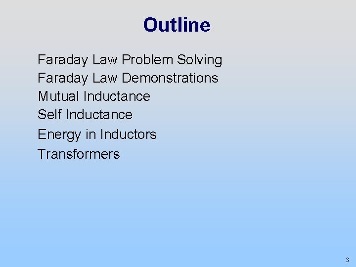 Outline Faraday Law Problem Solving Faraday Law Demonstrations Mutual Inductance Self Inductance Energy in