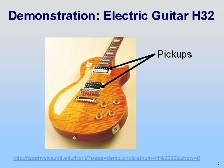 Demonstration: Electric Guitar H 32 Pickups http: //tsgphysics. mit. edu/front/? page=demo. php&letnum=H%2032&show=0 7 
