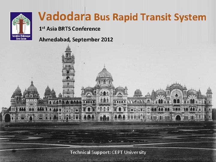 Vadodara Bus Rapid Transit System 1 st Asia BRTS Conference Ahmedabad, September 2012 Technical