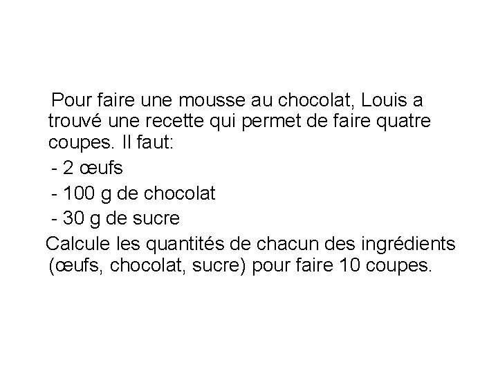  Pour faire une mousse au chocolat, Louis a trouvé une recette qui permet
