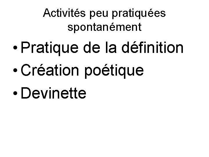 Activités peu pratiquées spontanément • Pratique de la définition • Création poétique • Devinette
