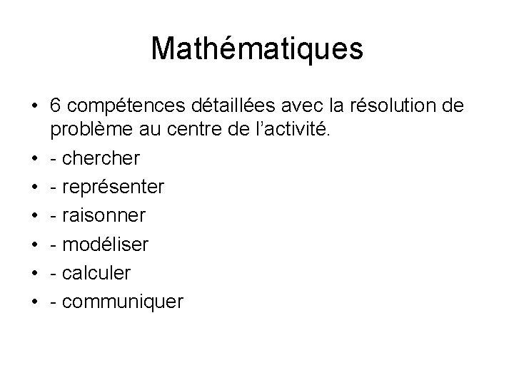Mathématiques • 6 compétences détaillées avec la résolution de problème au centre de l’activité.