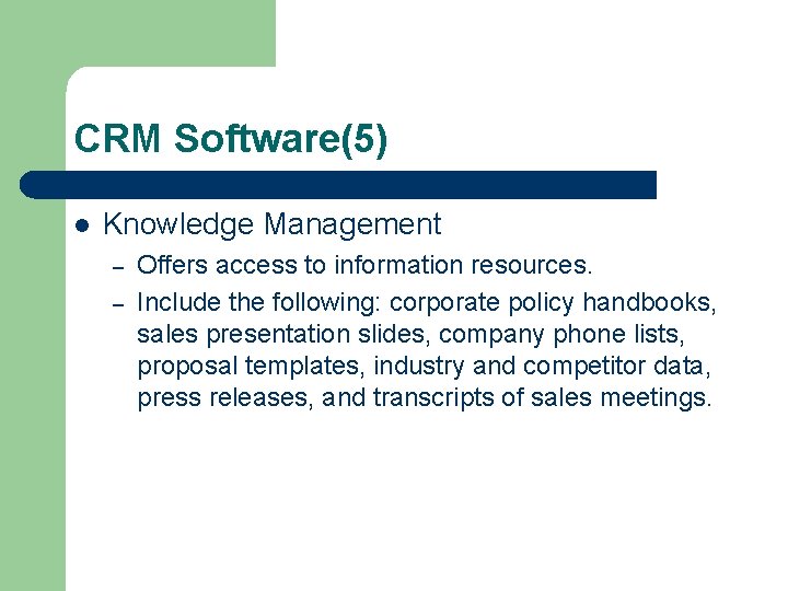 CRM Software(5) l Knowledge Management – – Offers access to information resources. Include the