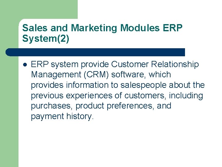 Sales and Marketing Modules ERP System(2) l ERP system provide Customer Relationship Management (CRM)