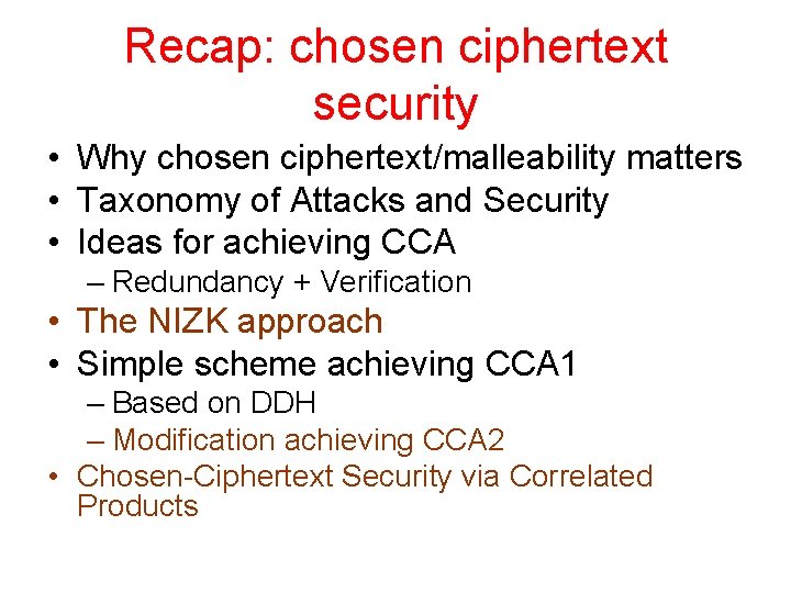 Recap: chosen ciphertext security • Why chosen ciphertext/malleability matters • Taxonomy of Attacks and