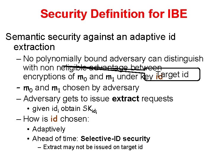 Security Definition for IBE Semantic security against an adaptive id extraction – No polynomially