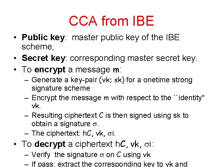 CCA from IBE • Public key: master public key of the IBE scheme, •