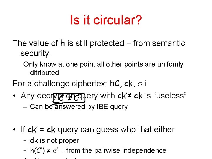 Is it circular? The value of h is still protected – from semantic security.
