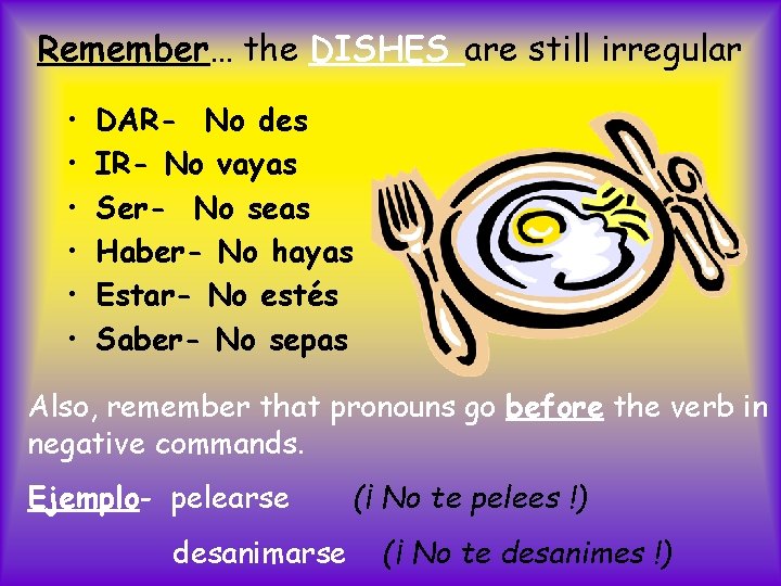 Remember… the DISHES are still irregular • • • DAR- No des IR- No