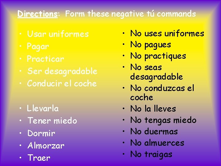 Directions: Form these negative tú commands • • • Usar uniformes Pagar Practicar Ser