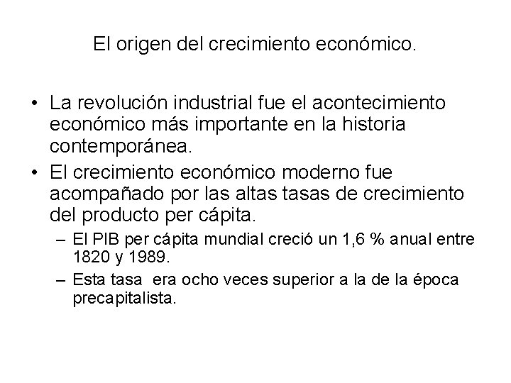 El origen del crecimiento económico. • La revolución industrial fue el acontecimiento económico más