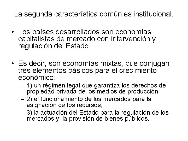 La segunda característica común es institucional. • Los países desarrollados son economías capitalistas de