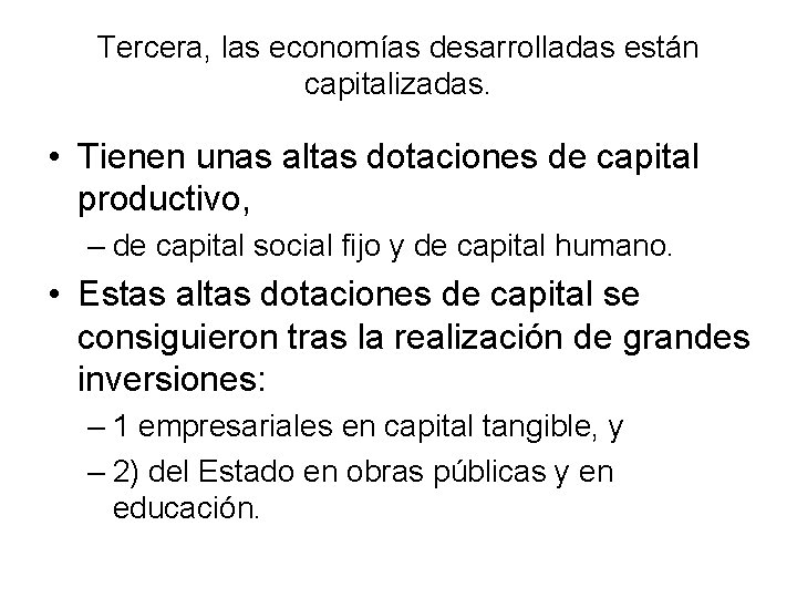 Tercera, las economías desarrolladas están capitalizadas. • Tienen unas altas dotaciones de capital productivo,