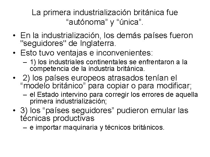La primera industrialización británica fue “autónoma” y “única”. • En la industrialización, los demás
