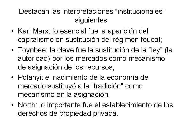 Destacan las interpretaciones “institucionales” siguientes: • Karl Marx: lo esencial fue la aparición del