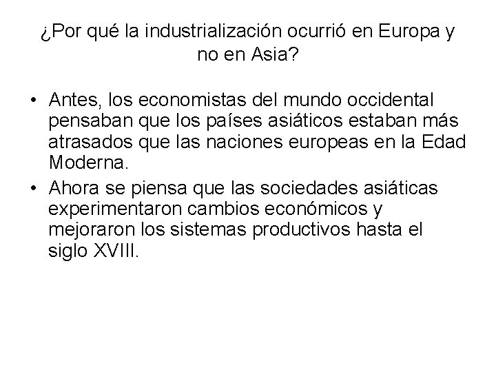 ¿Por qué la industrialización ocurrió en Europa y no en Asia? • Antes, los