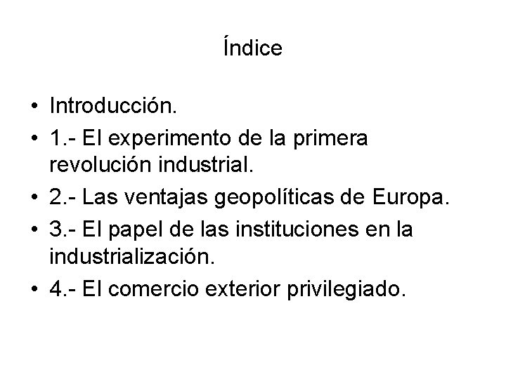 Índice • Introducción. • 1. - El experimento de la primera revolución industrial. •