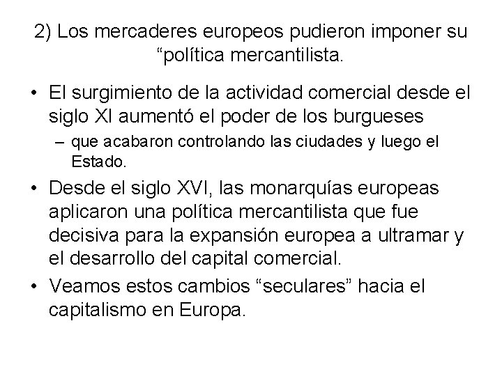 2) Los mercaderes europeos pudieron imponer su “política mercantilista. • El surgimiento de la