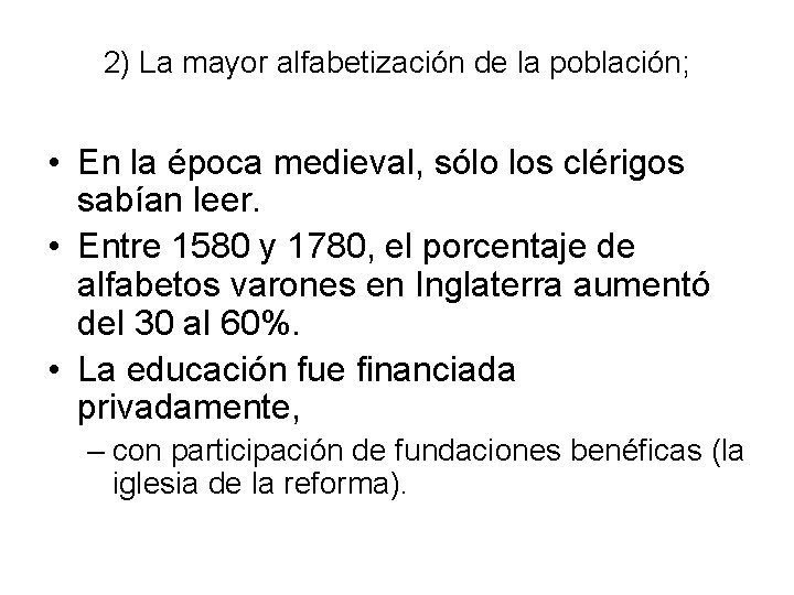 2) La mayor alfabetización de la población; • En la época medieval, sólo los