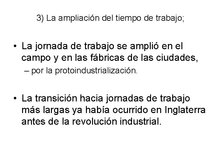 3) La ampliación del tiempo de trabajo; • La jornada de trabajo se amplió
