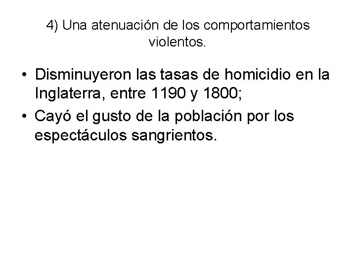 4) Una atenuación de los comportamientos violentos. • Disminuyeron las tasas de homicidio en