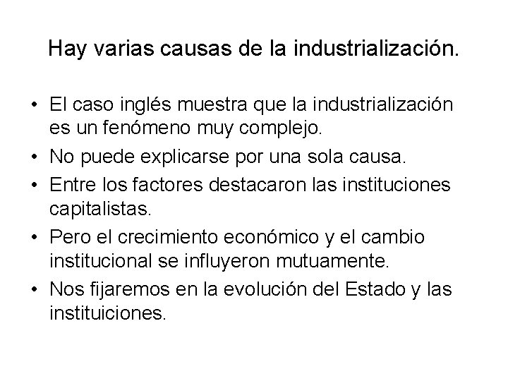 Hay varias causas de la industrialización. • El caso inglés muestra que la industrialización