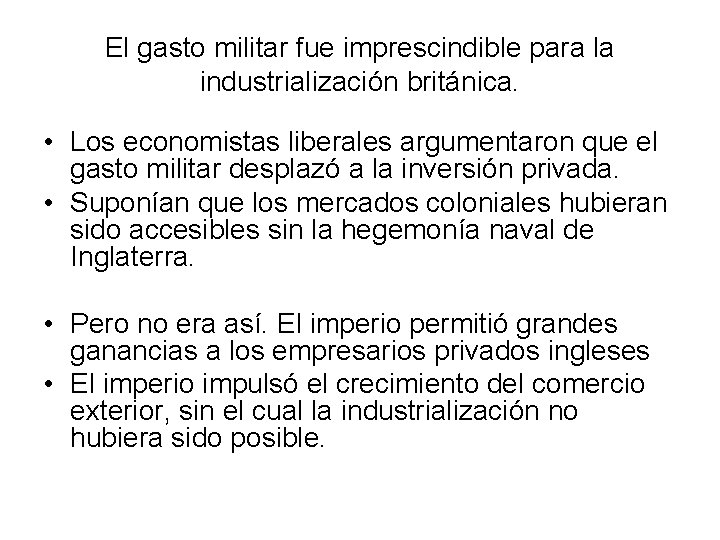 El gasto militar fue imprescindible para la industrialización británica. • Los economistas liberales argumentaron