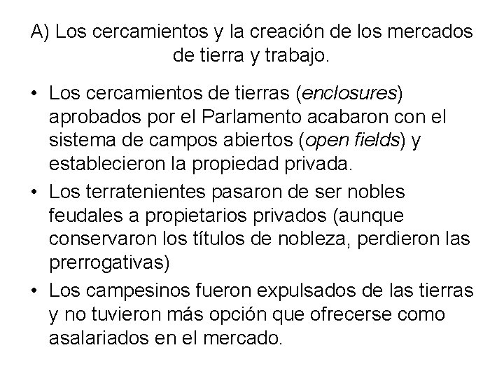 A) Los cercamientos y la creación de los mercados de tierra y trabajo. •