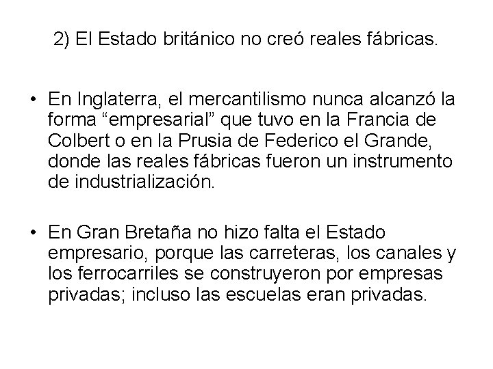 2) El Estado británico no creó reales fábricas. • En Inglaterra, el mercantilismo nunca
