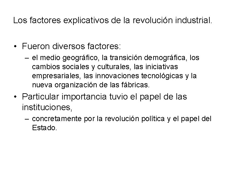 Los factores explicativos de la revolución industrial. • Fueron diversos factores: – el medio