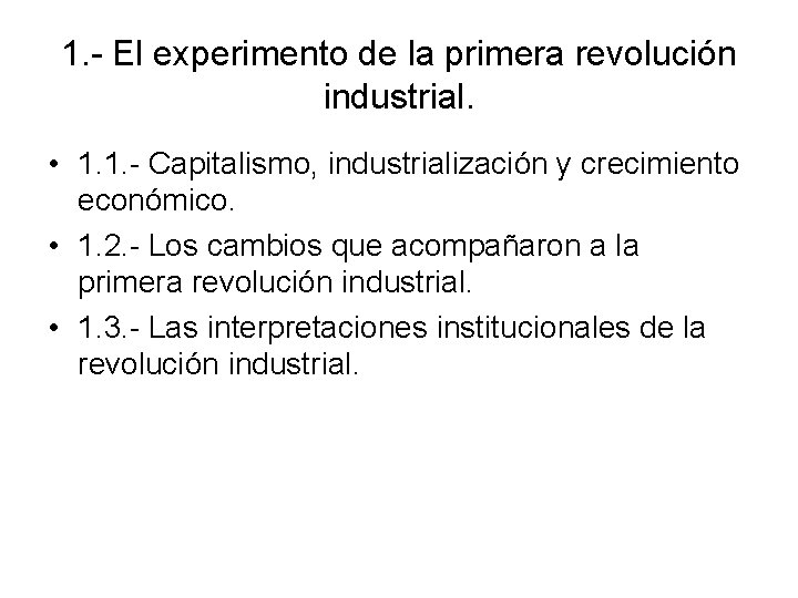 1. - El experimento de la primera revolución industrial. • 1. 1. - Capitalismo,
