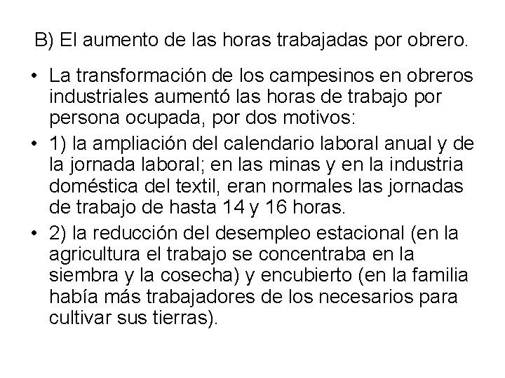 B) El aumento de las horas trabajadas por obrero. • La transformación de los