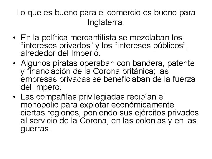 Lo que es bueno para el comercio es bueno para Inglaterra. • En la