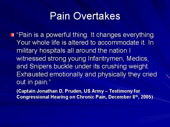 Pain Overtakes “Pain is a powerful thing. It changes everything. Your whole life is