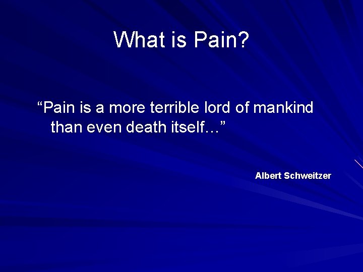 What is Pain? “Pain is a more terrible lord of mankind than even death