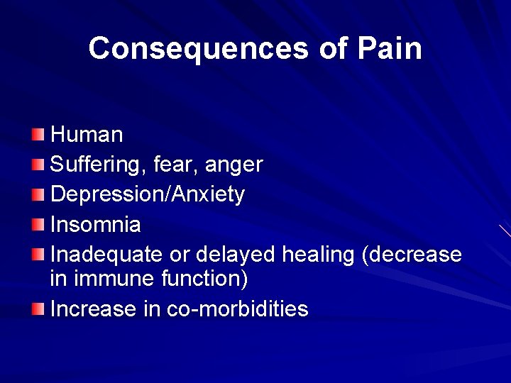 Consequences of Pain Human Suffering, fear, anger Depression/Anxiety Insomnia Inadequate or delayed healing (decrease