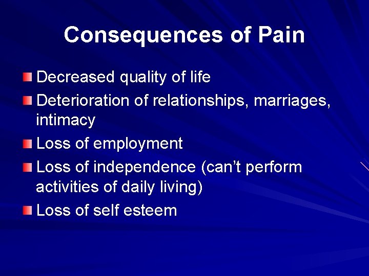 Consequences of Pain Decreased quality of life Deterioration of relationships, marriages, intimacy Loss of