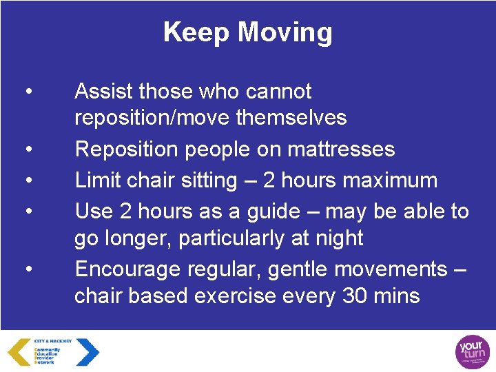 Keep Moving • • • Assist those who cannot reposition/move themselves Reposition people on