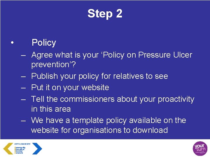 Step 2 • Policy – Agree what is your ‘Policy on Pressure Ulcer prevention’?