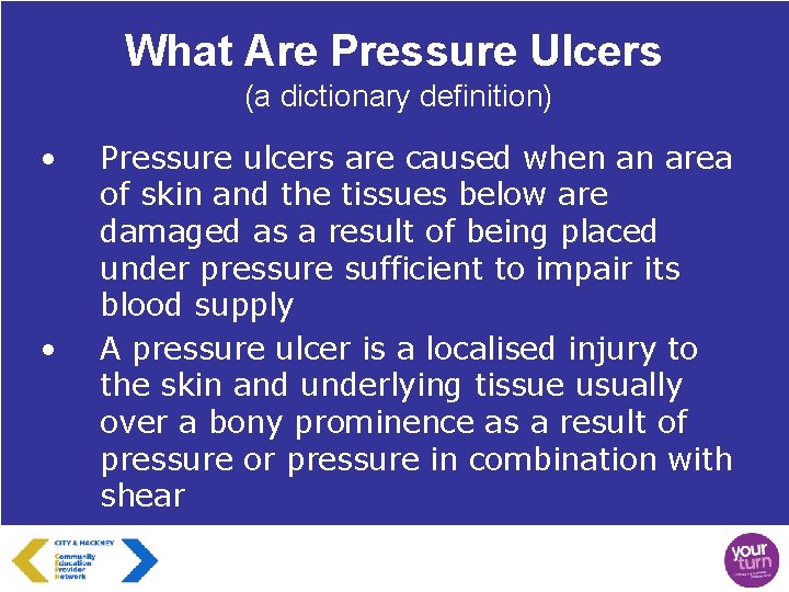 What Are Pressure Ulcers (a dictionary definition) • • Pressure ulcers are caused when