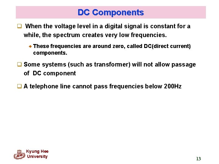 DC Components q When the voltage level in a digital signal is constant for