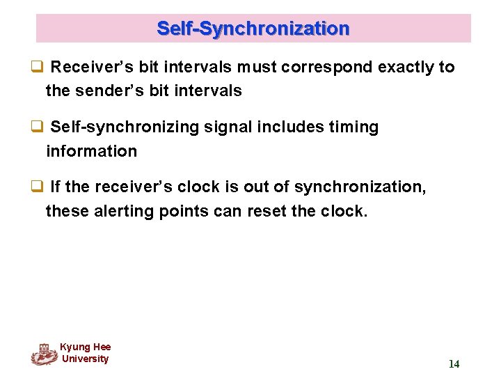 Self-Synchronization q Receiver’s bit intervals must correspond exactly to the sender’s bit intervals q