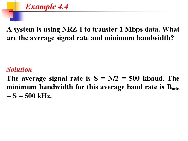 Example 4. 4 A system is using NRZ-I to transfer 1 Mbps data. What