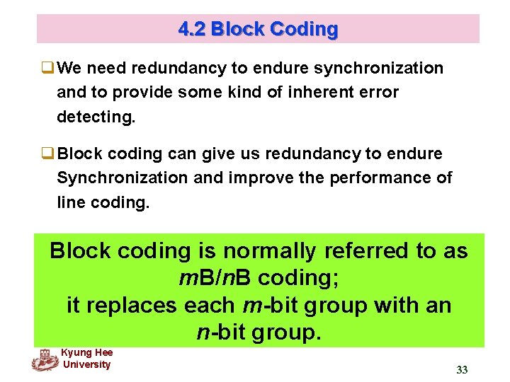 4. 2 Block Coding q. We need redundancy to endure synchronization and to provide
