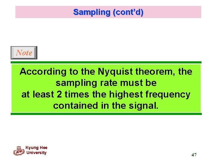 Sampling (cont’d) Note According to the Nyquist theorem, the sampling rate must be at