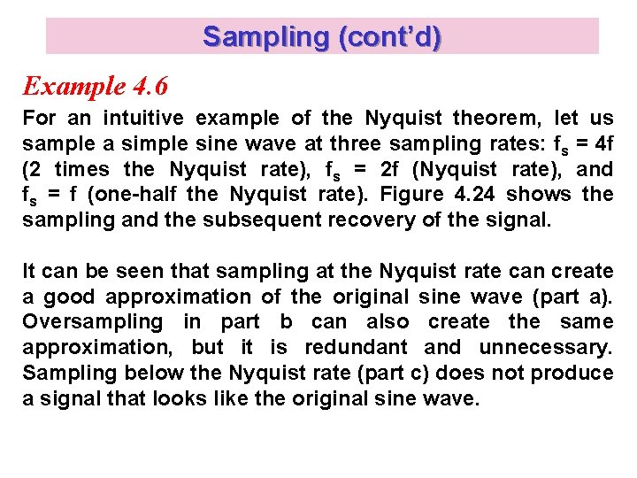 Sampling (cont’d) Example 4. 6 For an intuitive example of the Nyquist theorem, let