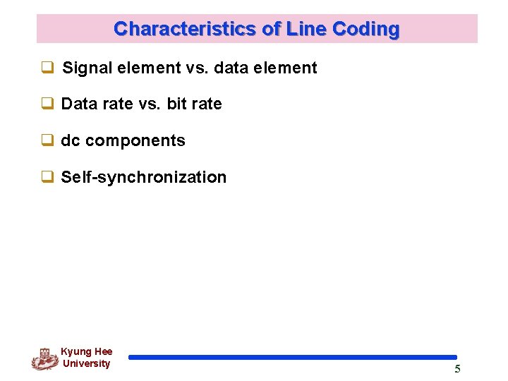 Characteristics of Line Coding q Signal element vs. data element q Data rate vs.