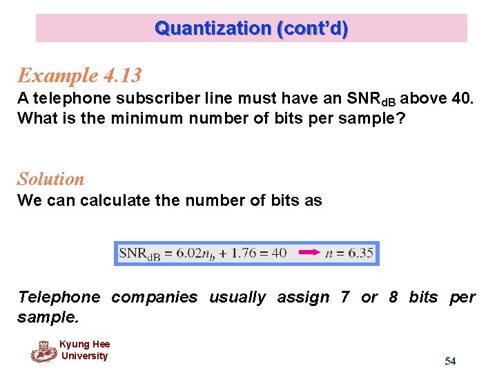 Quantization (cont’d) Example 4. 13 A telephone subscriber line must have an SNRd. B