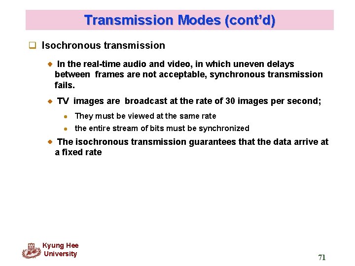 Transmission Modes (cont’d) q Isochronous transmission In the real-time audio and video, in which